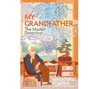My Grandfather, the Master Detective: The Japanese Bestselling Heartwarming Homage to Classic Mysteries