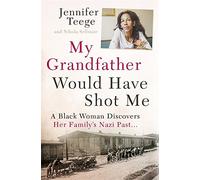 My Grandfather Would Have Shot Me: A Black Woman Discovers Her Family's Nazi Past by Jennifer Teege (2015-09-24)
