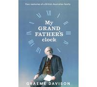 My Grandfather's Clock: Four Centuries of a British-Australian Family