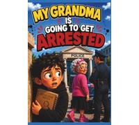 MY GRANDMA IS GOING TO GET ARRESTED (THE GRANDMA DAISY MYSTERIES)