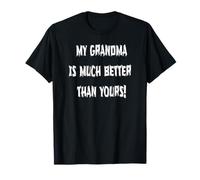 My Grandma is Much Better Than Yours, Funny, Grandmother T-Shirt