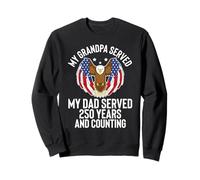 My Grandpa Served My Dad Served 250 Years America Sweatshirt