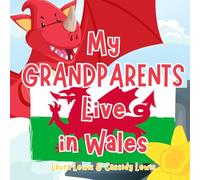 My Grandparents Live In Wales: A Fun and Interesting Book For Precious Grandchildren Whose Grandparents Live Far Away In Wales.
