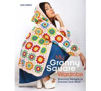 My Granny Square Wardrobe : Stunning Designs to Crochet and Wear