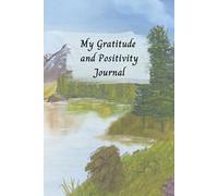 My Gratitude and Positivity Journal: Focus on the positives, let go of the negatives and improve your wellbeing, happiness and resilience