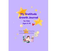 My Gratitude & Growth Journal for Kids Ages 6-10: Daily Writing,Drawing & Kindness Activites