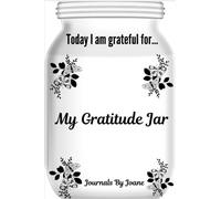My Gratitude Jar: Today I am grateful for... Gratitude Journal