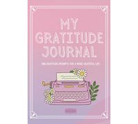 My Gratitude Journal: 100 Gratitude Prompts for a More Grateful Life
