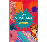 My Gratitude Journal - 2025 Edition: A Daily Guided 120-Day Journal to Manifest Positivity, Build Mindfulness & Attract Abundance: Guided Prompts to ... Mindset & Reflect on Life’s Beautiful Moments