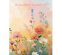 My Gratitude Journal: A Daily Companion to Cultivate Positivity and Mindful Reflection