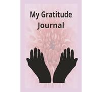 My Gratitude Journal: A Daily Guide for Positivity and Mindfulness
