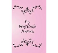 My Gratitude Journal: A Daily Space to Reflect, Appreciate, and Feel Good