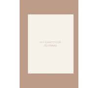 My Gratitude Journal: A Guided Daily Reflection Notebook to Capture Joy, Practice Mindfulness, and Carry Positive Energy into Tomorrow