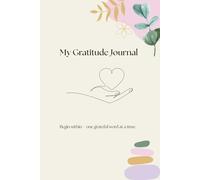 My Gratitude Journal: Begin within - one grateful word at a time. A 90-Day Journey to Inner Peace, Positivity & Mindful Living.