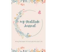 My Gratitude Journal: Bring the Power of Gratitude Into your Life