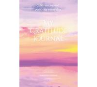 My Gratitude Journal: Cultivate joy and positivity every day