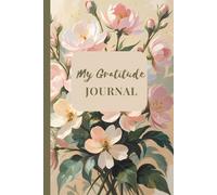 My Gratitude Journal: Cultivating Abundance, One Day at a Time