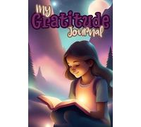 My Gratitude Journal: Daily Gratitude Diary with Prompts for Teen Girls Ages 8-12 to Feel Positivity, Self-Love and Blessings in Few Minutes a Day