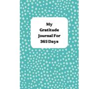 My Gratitude Journal For 365 Days: A Daily 3 Minute Undated Guide for Mindfulness, Positivity, Self-Care and Self-Discovery