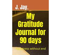 My Gratitude Journal for 90 days: Happiness without end