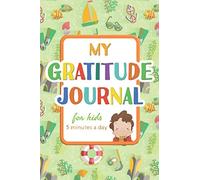 My Gratitude Journal for kids: 5 minute a day - Practice Gratitude and Mindfulness - A daily journal to promote happiness, self-confidence and wellbeing