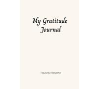 My Gratitude Journal: Guided Prompts Diary for Daily Reflexion and Positive Mindset