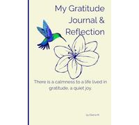 My Gratitude Journal & Reflection: There is a calmness to a life lived in gratitude, a quiet joy.