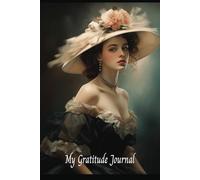 My Gratitude Journal100 pages, 6x9 inches , Victorian Woman gracing the Cover to calm and inspire reflection and focus, Makes a thoughtful gift for ... - perfectly portable for your desk or bag