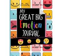 My Great Big Emotion Journal: Mood Tracker For Kids To Log Their Feelings, Develop A Positive Mindset And Practice gratitude.