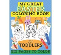 My Great Easter Coloring Book For Toddlers Big Pages To Color: Happy Easter | Perfect Gift For Preschoolers | Amazing Book With Eggs Rabbits Spring Bunnies Baskets Flowers