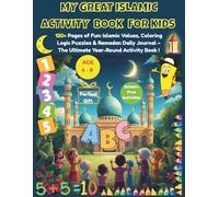My Great Islamic Activity Book for Kids: 120+ Pages of Fun: Islamic Values, Coloring, Logic Puzzles & Ramadan Daily Journal - The Ultimate Year-Round Activity Book!
