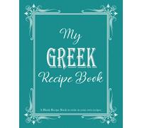 My Greek Recipe Book: Blank Recipe Book to write in your own recipes, Blank cookbook to write in family recipes, Recipe Log Book, Recipe Notebook, ... Cookbook, Gift for Chef, for men, for women