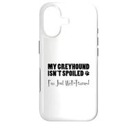 My Greyhound Isn't Spoiled I'm Just Well-Trained Dog Owner Case for iPhone 17