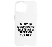 My Greyhound Lets Me Sleep On The Bed Dog Owner Case for iPhone 15