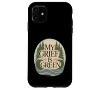 My Grief Is Green Environmentalist Climate Anxiety Case for iPhone 11