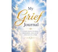 My Grief Journal - A Journal for Memories, Reflection and Healing: Guided Prompts for Reflection and Healing - With Memory Pages, Letter Writing and ... Meaningful Sympathy Gift for Someone Grieving