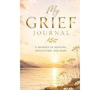 My Grief Journal - A Notebook for Memories, Reflection and Healing: Guided Prompts for Reflection and Healing - With Memory Pages, Letter Writing and ... Sympathy Book Gift for Someone Grieving