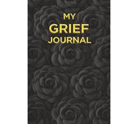 My Grief Journal - A Notebook for Writing Thoughts, Memories, and Emotions: Guided Prompts for Reflection and Healing - With Memory Pages, Letter ... Gift for Someone Grieving. Black Camellias