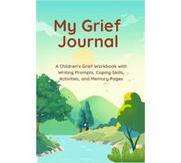 My Grief Journal: An Interactive Grief Workbook for Kids with Reflection Prompts, Healing Activities, and Comforting Guidance