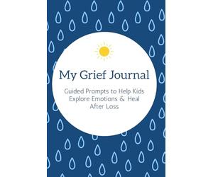 My Grief Journal for Kids: Guided Prompts for Kids to Explore Emotions and Heal After Loss, Interventions for Bereaved Children, Grief Recovery ... Helping kids understand and Deal With Grief
