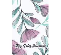 My Grief Journal: Guided Grief Memory Book For Grieving And Process Of Healing - To Guide You through Grief and Life Planning after the Loss