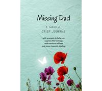 My Grief Journal : Missing Dad : Guided Grief Journal for Loss of a Father: Therapeutic Writing Journal with Prompts, for Daughter or Son dealing with Loss of a Parent