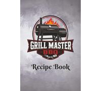 My Grill Master BBQ Recipe Book: Recipes, Rubs, Sauces, and Grill Secrets