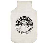 'My Grocery Store Has Dirt Floors' Hot Water Bottle Cover (HW00041741)