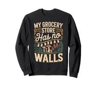 My Grocery Store Has No Walls Forager Life Sweatshirt