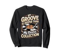 My Groove Is Deeper Than My Record Collection Vinyl Lover Sweatshirt