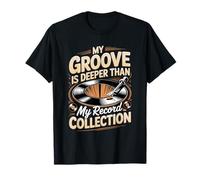 My Groove is Deeper Than My Record Collection Vinyl Lover T-Shirt