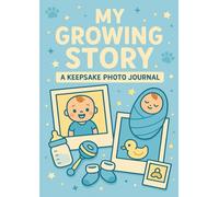 My Growing Story - A Baby Boy’s Keepsake Journal: Track His First Words, Photos, and Milestones - 100 Pages to Celebrate His Early Days