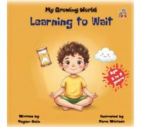 My Growing World: Learning to Wait: Teach Toddlers to Tidy Up and Build Positive Habits Through Playful Cooperation