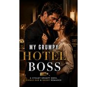 My Grumpy Hotel Boss: A Steamy Workplace Romance: 3 (My Grumpy Boss Romance: A Steamy Grumpy Boss, Office & Age-Gap Romance Series)